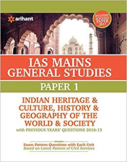 Arihant IAS Mains General Studies Paper 1 INDIAN HERITAGE and CULTURE HISTORY and GEOGRAPHY OF THE WORLD and SOCIETY